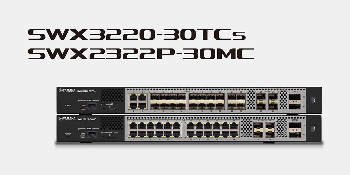 Yamaha ra mắt switch flagship SWX3220-30TCs và SWX2322P-30MC hỗ trợ 100/25 Gigabit và Multi-Gigabit Ethernet