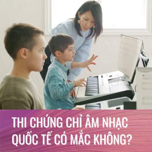 THI CHỨNG CHỈ ÂM NHẠC QUỐC TẾ CÓ MẮC KHÔNG?